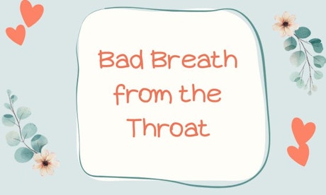 Bad Breath from the Throat